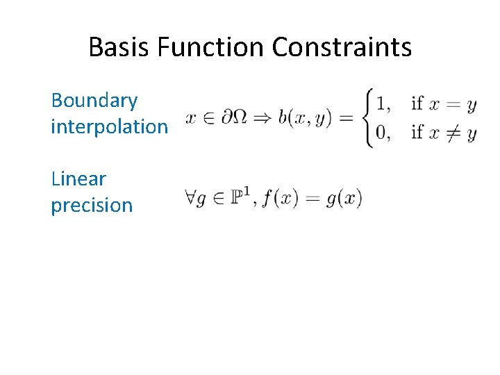 Basis Function Constraints Boundary interpolation Linear precision 