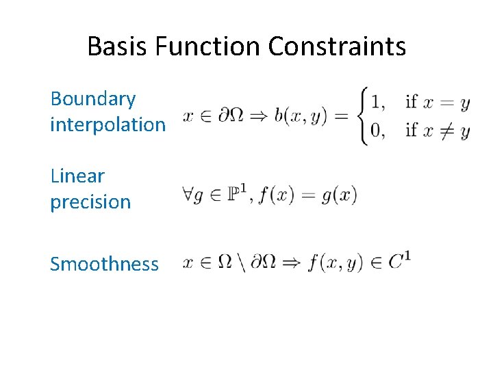 Basis Function Constraints Boundary interpolation Linear precision Smoothness 