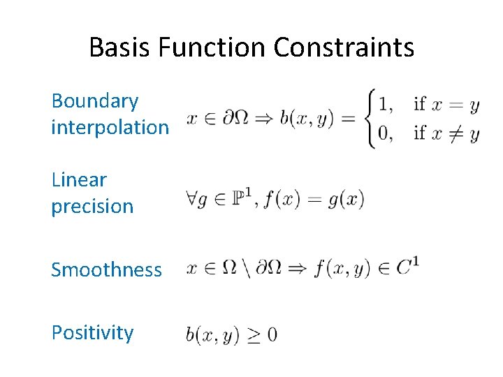 Basis Function Constraints Boundary interpolation Linear precision Smoothness Positivity 