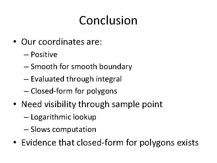 Conclusion • Our coordinates are: – Positive – Smooth for smooth boundary – Evaluated