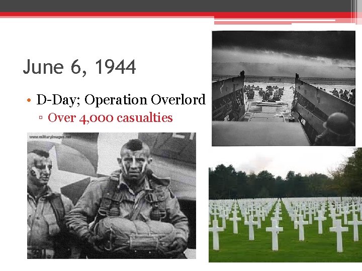 June 6, 1944 • D-Day; Operation Overlord ▫ Over 4, 000 casualties June 6, 1944 • D-Day; Operation Overlord ▫ Over 4, 000 casualties