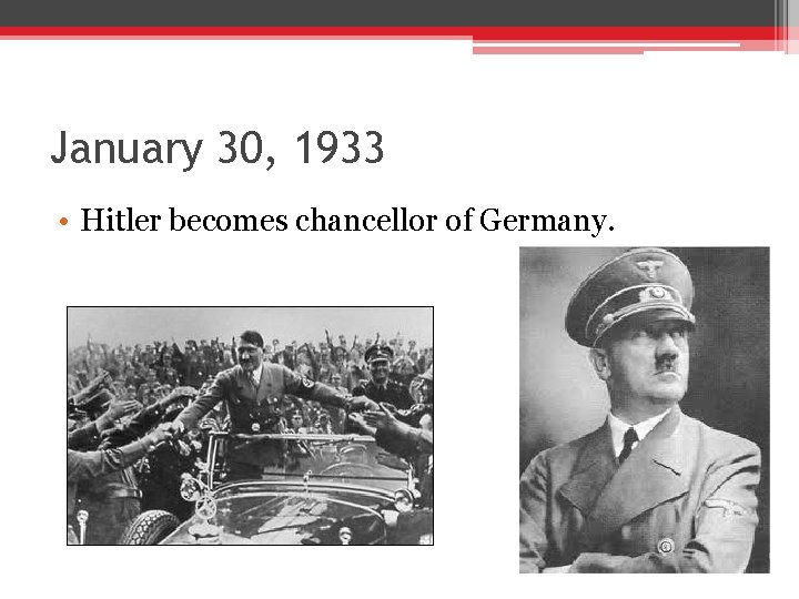 January 30, 1933 • Hitler becomes chancellor of Germany. January 30, 1933 • Hitler becomes chancellor of Germany.
