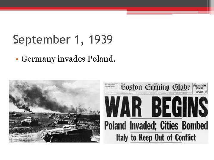 September 1, 1939 • Germany invades Poland. September 1, 1939 • Germany invades Poland.