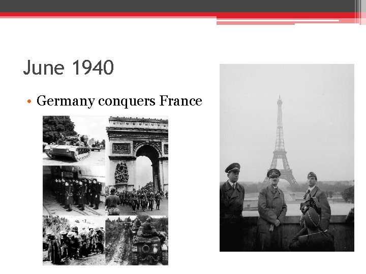 June 1940 • Germany conquers France June 1940 • Germany conquers France