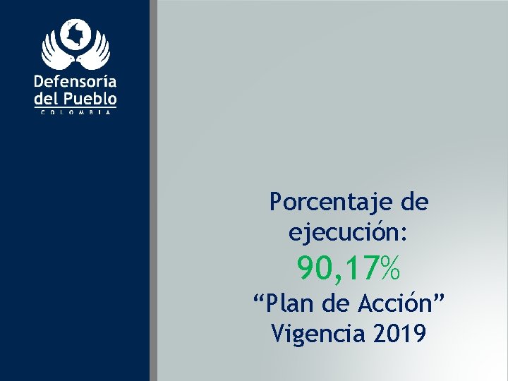 Porcentaje de ejecución: 90, 17% “Plan de Acción” Vigencia 2019 