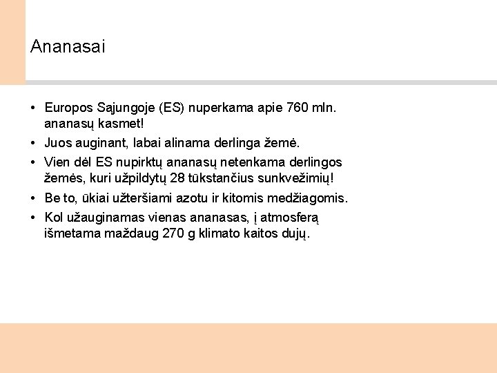 Ananasai • Europos Sąjungoje (ES) nuperkama apie 760 mln. ananasų kasmet! • Juos auginant,