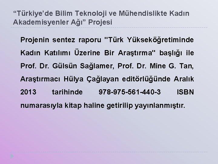 “Türkiye’de Bilim Teknoloji ve Mühendislikte Kadın Akademisyenler Ağı” Projesi Projenin sentez raporu "Türk Yükseköğretiminde