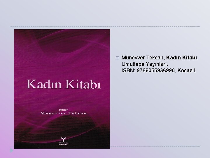 � Münevver Tekcan, Kadın Kitabı, Umuttepe Yayınları, ISBN: 9786055936990, Kocaeli. 