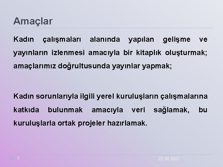 Amaçlar Kadın çalışmaları alanında yapılan gelişme ve yayınların izlenmesi amacıyla bir kitaplık oluşturmak; amaçlarımız