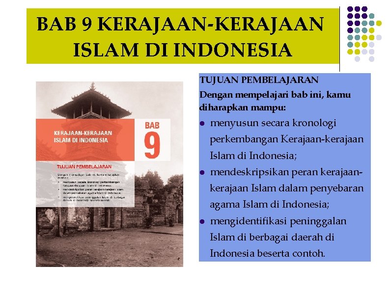 BAB 9 KERAJAAN-KERAJAAN ISLAM DI INDONESIA TUJUAN PEMBELAJARAN Dengan mempelajari bab ini, kamu diharapkan