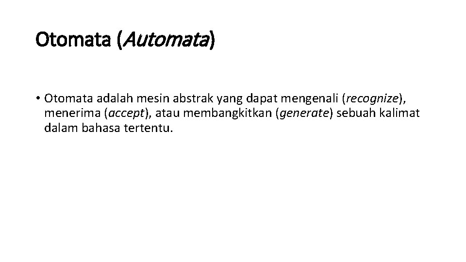 Otomata (Automata ) • Otomata adalah mesin abstrak yang dapat mengenali (recognize), menerima (accept),