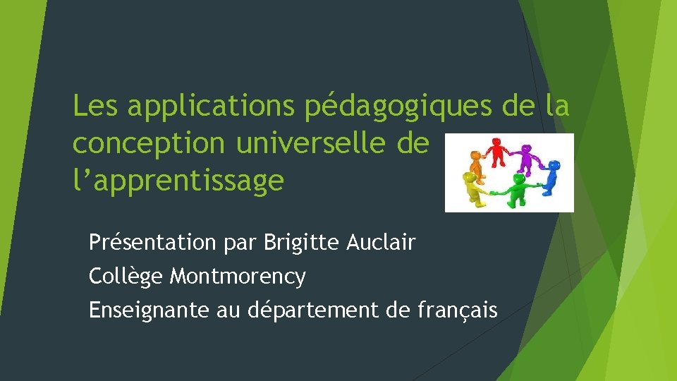 Les applications pédagogiques de la conception universelle de l’apprentissage Présentation par Brigitte Auclair Collège