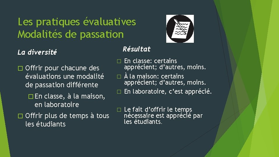 Les pratiques évaluatives Modalités de passation Résultat La diversité En classe: certains apprécient; d’autres,