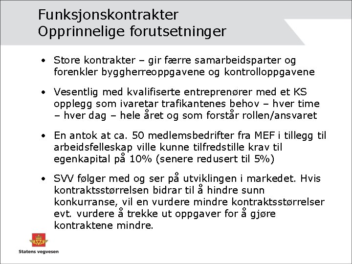 Funksjonskontrakter Opprinnelige forutsetninger • Store kontrakter – gir færre samarbeidsparter og forenkler byggherreoppgavene og