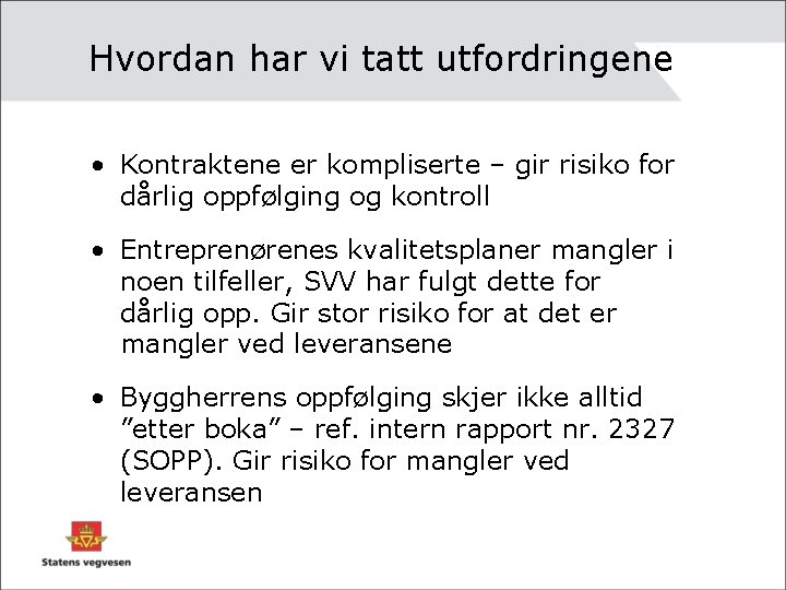 Hvordan har vi tatt utfordringene • Kontraktene er kompliserte – gir risiko for dårlig