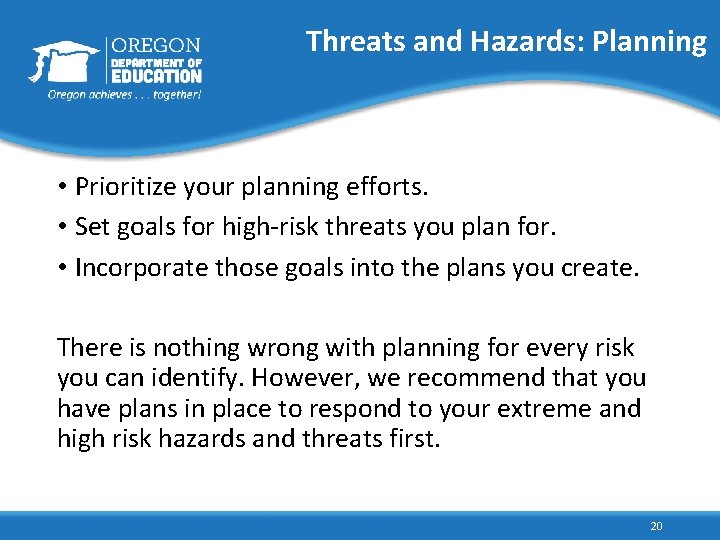 Threats and Hazards: Planning • Prioritize your planning efforts. • Set goals for high-risk