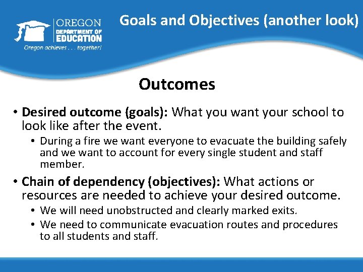 Goals and Objectives (another look) Outcomes • Desired outcome (goals): What you want your