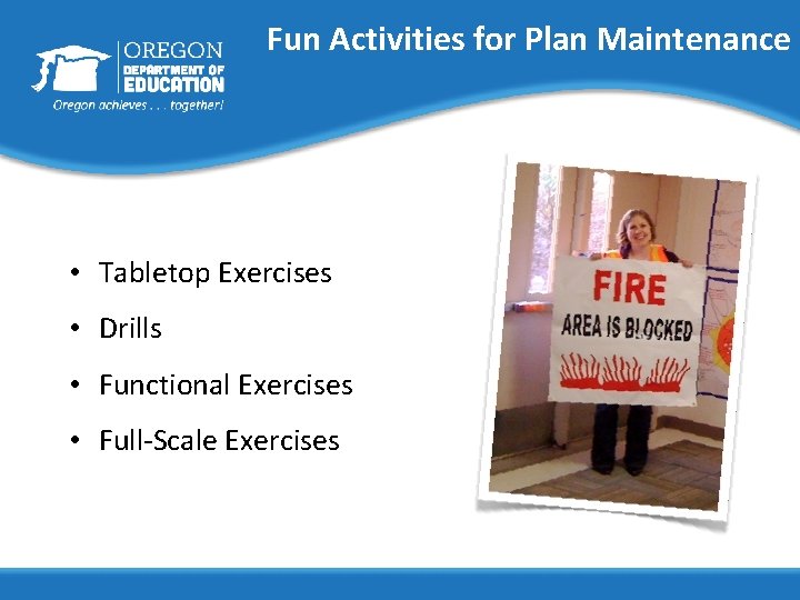 Fun Activities for Plan Maintenance • Tabletop Exercises • Drills • Functional Exercises •