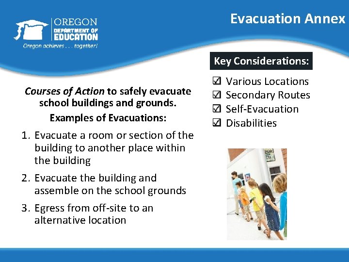 Evacuation Annex Key Considerations: Courses of Action to safely evacuate school buildings and grounds.