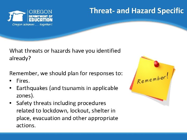 Threat- and Hazard Specific What threats or hazards have you identified already? Remember, we