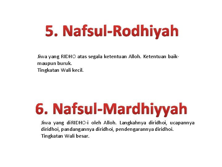 5. Nafsul-Rodhiyah Jiwa yang RIDHO atas segala ketentuan Alloh. Ketentuan baikmaupun buruk. Tingkatan Wali