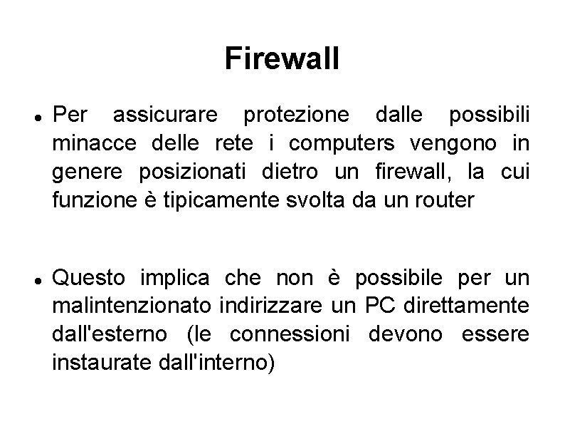 Firewall Per assicurare protezione dalle possibili minacce delle rete i computers vengono in genere
