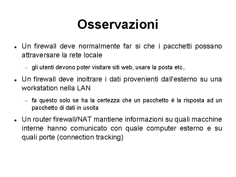 Osservazioni Un firewall deve normalmente far si che i pacchetti possano attraversare la rete