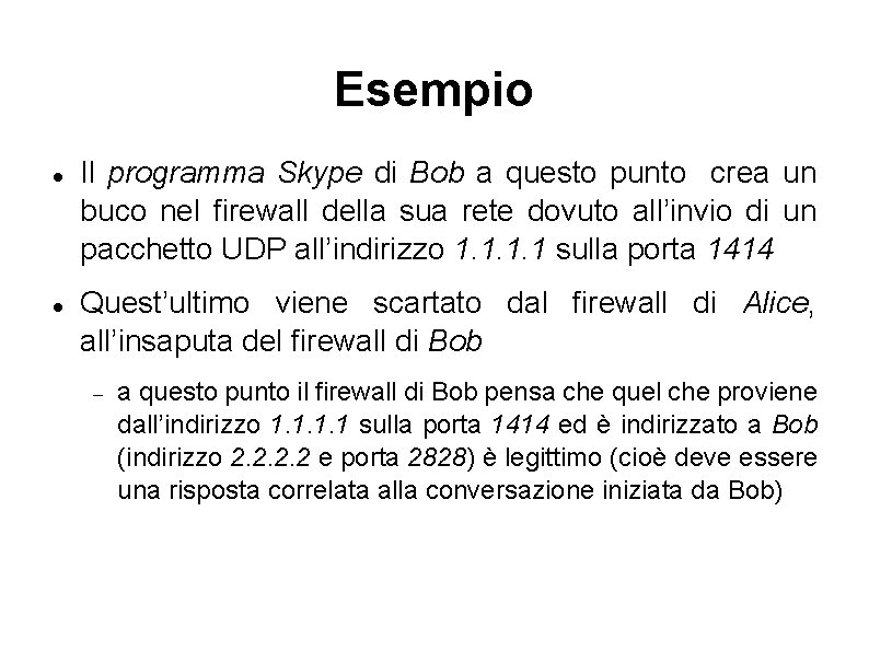Esempio Il programma Skype di Bob a questo punto crea un buco nel firewall