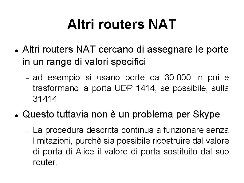 Altri routers NAT cercano di assegnare le porte in un range di valori specifici