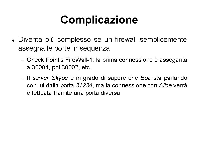 Complicazione Diventa più complesso se un firewall semplicemente assegna le porte in sequenza Check
