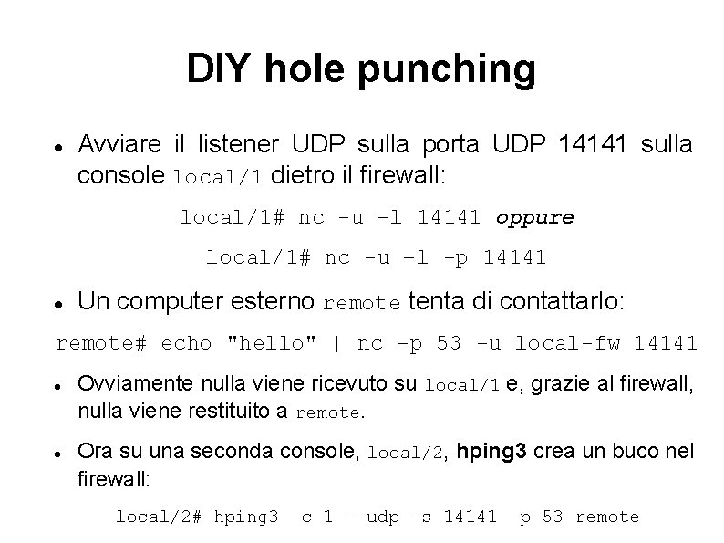 DIY hole punching Avviare il listener UDP sulla porta UDP 14141 sulla console local/1