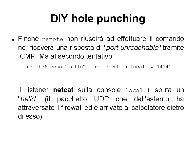 DIY hole punching Finchè remote non riuscirà ad effettuare il comando nc, riceverà una