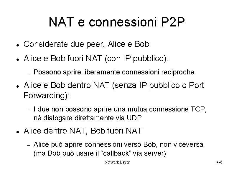 NAT e connessioni P 2 P Considerate due peer, Alice e Bob fuori NAT