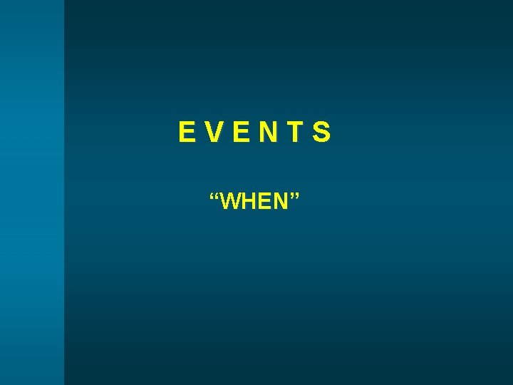 EVENTS “WHEN” 