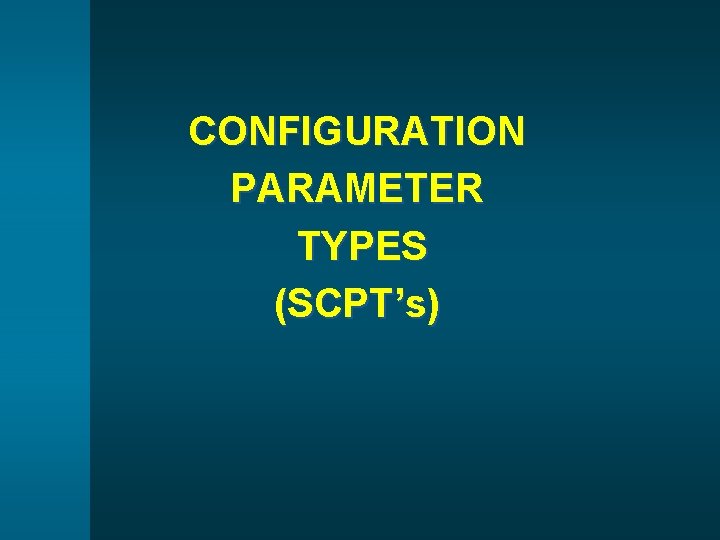 CONFIGURATION PARAMETER TYPES (SCPT’s) 