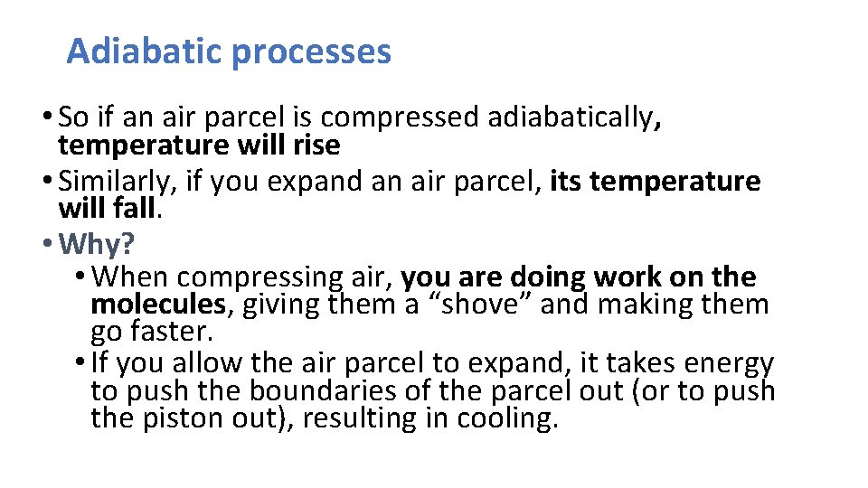 Adiabatic processes • So if an air parcel is compressed adiabatically, temperature will rise