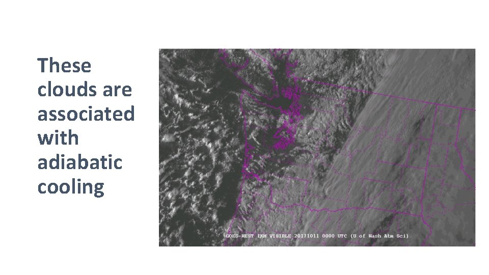 These clouds are associated with adiabatic cooling 