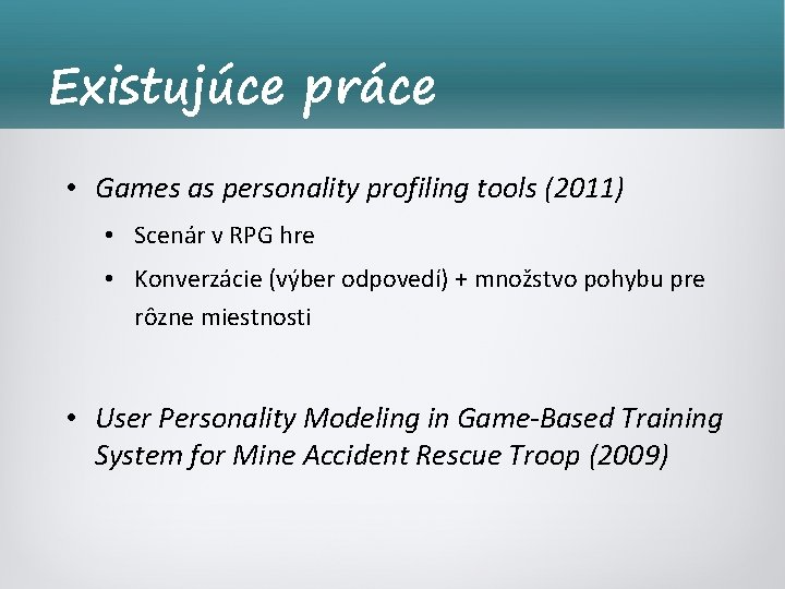 Existujúce práce • Games as personality profiling tools (2011) • Scenár v RPG hre