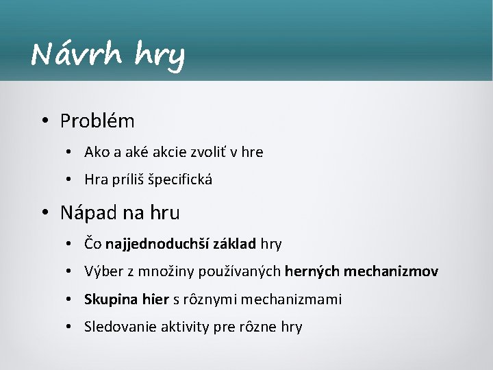 Návrh hry • Problém • Ako a aké akcie zvoliť v hre • Hra