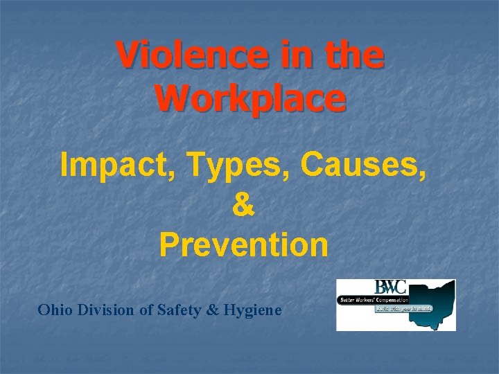 Violence in the Workplace Impact, Types, Causes, & Prevention Ohio Division of Safety &