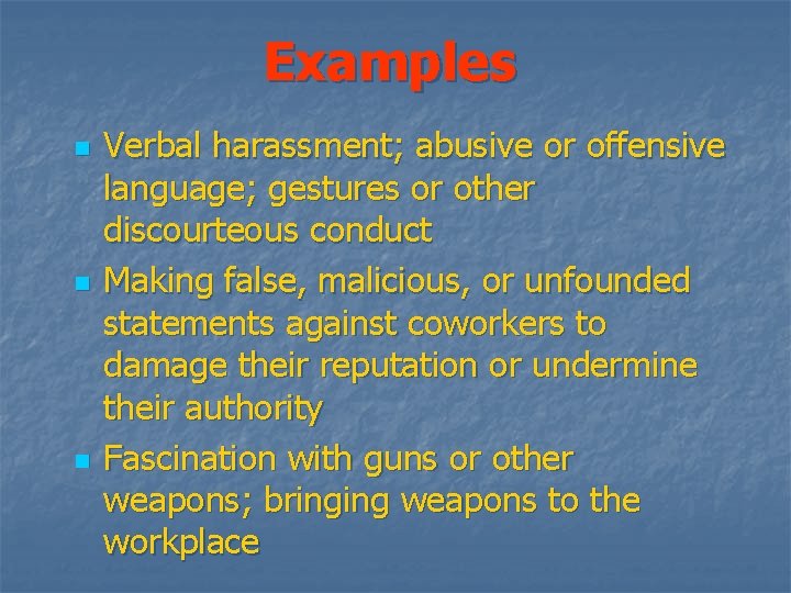 Examples n n n Verbal harassment; abusive or offensive language; gestures or other discourteous