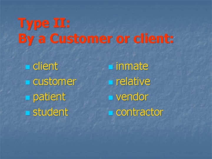Type II: By a Customer or client: client n customer n patient n student