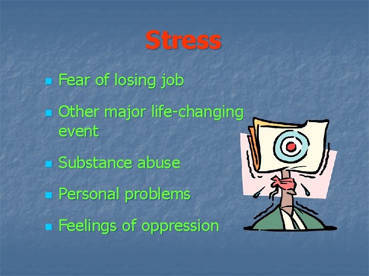 Stress n n Fear of losing job Other major life-changing event n Substance abuse