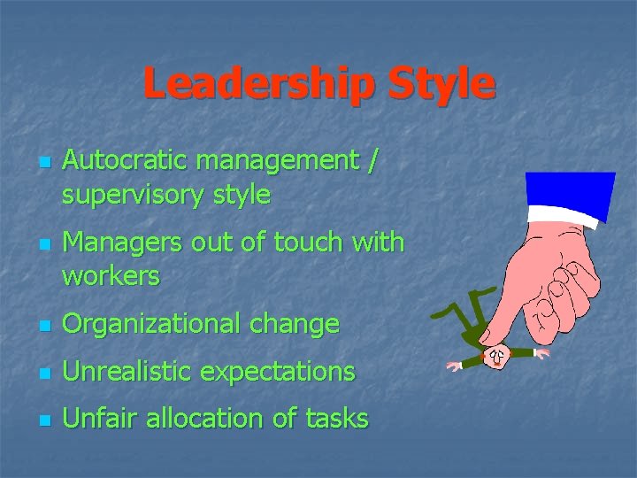 Leadership Style n n Autocratic management / supervisory style Managers out of touch with