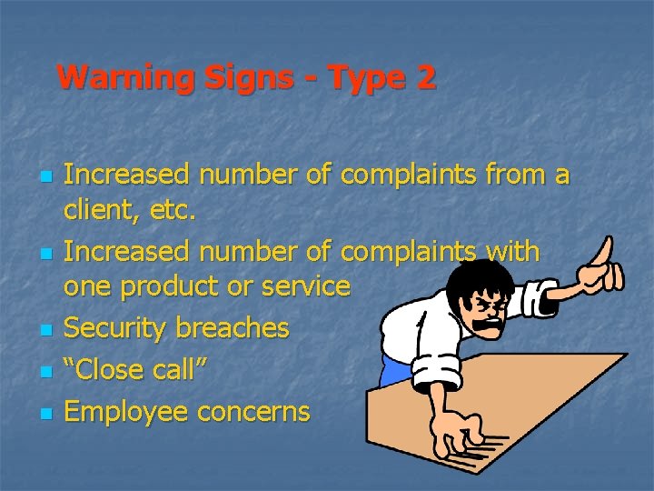 Warning Signs - Type 2 n n n Increased number of complaints from a
