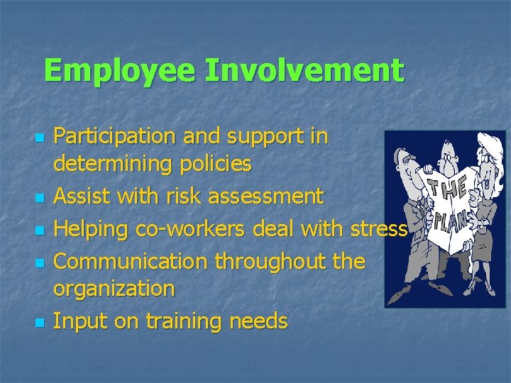 Employee Involvement n n n Participation and support in determining policies Assist with risk