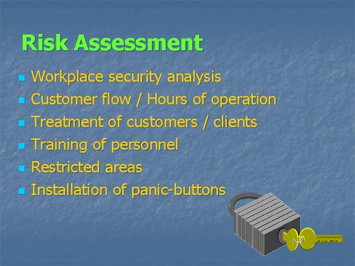 Risk Assessment n n n Workplace security analysis Customer flow / Hours of operation