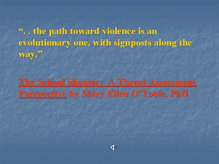 “. . the path toward violence is an evolutionary one, with signposts along the