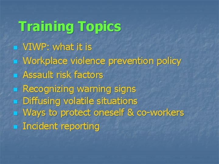 Training Topics n n n n VIWP: what it is Workplace violence prevention policy