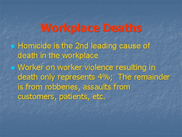 Workplace Deaths n n Homicide is the 2 nd leading cause of death in